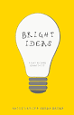 Bright Ideas: Light Up Your Creativity: Lewin, Emily, Bryan, Sarah ...