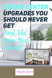 Design Center Upgrades You Should Never Get And The Ones You Should In 2020 New Home Construction Building A House Checklist New Home Designs