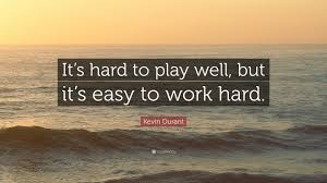 Good kevin durant quotes with a versatile player, there's no spot on the court you can't pass him the ball. Kevin Durant Quote It S Hard To Play Well But It S Easy To Work Hard