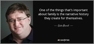 Bareneed is a small village on the northwest shore of conception bay, newfoundland., canada. Gabe Newell Quote One Of The Things That S Important About Family Is The