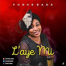 Free Download Laye Mi Funke Bada Yoruba Gospel Songs Mp3