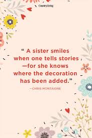 She is your mirror, shining back at you with a world of possibilities. 20 Best Sister Quotes Quotes About Sisters