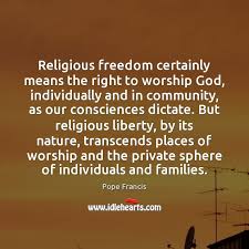 Religious Freedom Certainly Means The Right To Worship God Individually And In Idlehearts