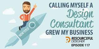 calling myself a design consultant grew my business rd117 design podcast business design design consultant