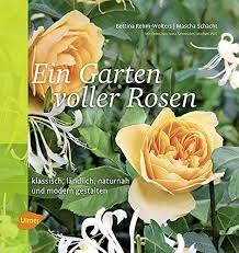 Auch bei den rosen gibt es einige sorten, die etwas empfindlicher sind und eventuell auch anfälliger für schädlinge, doch die meisten. Ein Garten Voller Rosen Klassisch Landlich Naturnah Modern Gestalten Rehm Wolters Bettina Schacht Mascha Amazon De Bucher