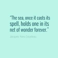 In this century he is beginning to realize that, in order to survive, he must protect it. Nice A Beautiful Quote About The Sea For Beach And Ocean Lovers By Jacques Yves Cousteau Best Qu Best Quotes Love Bestquotes