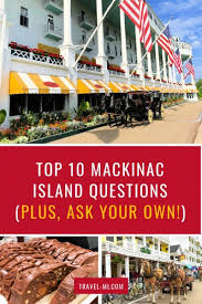 Visiting mackinac island on a budget isn't the easiest thing to do. Mackinac Island Faq Top 10 Questions And Answers Ask Your Own