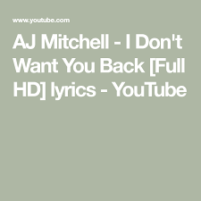 Pin By N E T T E On Aj Mitchell Want You Back You Dont Want Me Lyrics