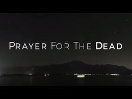 The death of a pet can be truly devastating, and while it's important to show someone who is grieving that you care, it can be hard to know what to say. Prayer For The Dead 2 Prayers Catholic Online