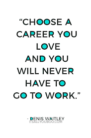 Enjoy reading and share 100 famous quotes about jobs you love with everyone. 132 Motivational Quotes About Quitting Your Job