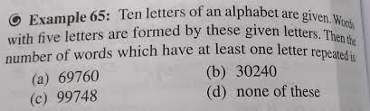 Here's the definition as well as variations and examples of use. Ten Different Letters Of An Alphabet Are Given Words With 5 Letters Are Formed From These Given Letters Then The Number Of Words Which Have At Least One Letter Repeated Is