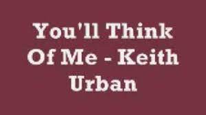 Keith urban, dann huff© 2003 capitol records nashville. You Ll Think Of Me Von Keith Urban Laut De Song