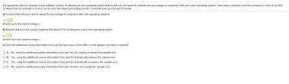In planning for the operating system that he will use, he needs to estimate the percentage of computers that use a new operating system. Solved A Programmer Plans To Develop A New Software Syste Chegg Com