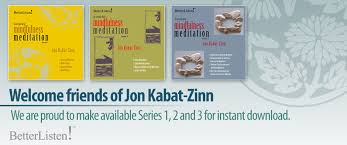 All of the meditations on this page are taken from our book 'mindfulness: Jon Kabat Zinn Series I Ii And Ii Digital Mp3 Downloads Betterlisten