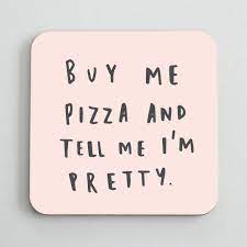 Buy Me Pizza Coaster Pizza Quotes Pizza Gifts Quotes