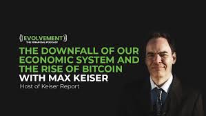 The Downfall Of Our Economic System And The Rise Of Bitcoin With Max Keiser By Nye Medium