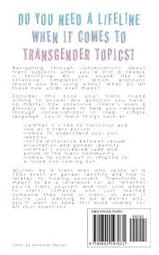 If you can find someone to relate to, it's a lot easier to figure also, gentle reminder: Amazon Com Transform Answers To The Trans Questions You Have No Idea How To Ask Questions From Trans Everything 9781691597031 Winters Jamie Books