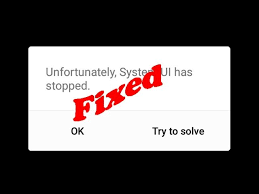 How To Fix Unfortunately System Ui Has Stopped Working In Android Youtube