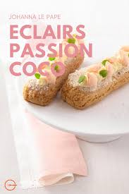 Eclair Passion Coco Par Johanna Le Pape Recette Gourmandise Coco Fruit De La Passion