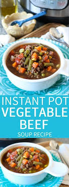 Instant Pot Vegetable Beef Soup Recipe Beef Soup Recipes Instant Pot Vegetable Beef Soup Recipe Beef Soup