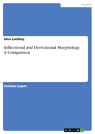 Teaching morphemes unlocks the structures and meanings within words. Inflectional And Derivational Morphology A Comparison Grin