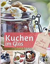 Kekse zerkleinern und mit der butter mischen. Kuchen Im Glas Ohne Zucker Das Backbuch Rezepte Fur Kuchen Und Torten Im Glas Zuckerfrei Leben Rezepte Fur Die Besten Kuchen Torten Cupcakes Mehr Rezeptbuch Backen Ohne Zucker Band 15
