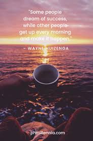 Some People Dream Of Success While Others Make It Happen 199 Quotes On Success To Inspire You On Your Way To Greatness Success Quotes Success Secret To Success