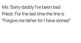 Sorry Daddy I Ve Been Bad Memes