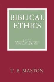 Biblical Ethics: A Guide to the Ethical... book by Thomas Bufford Maston