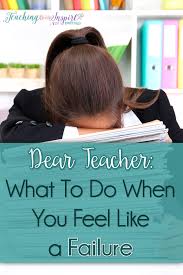 Dear Teacher What To Do When You Feel Like A Failure Teaching With Jennifer Findley Feeling Like A Failure Teacher Motivation How Are You Feeling