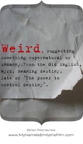 Weird Suggesting Something Supernatural Or Uncanny From The Old English Wyrd Meaning Destiny Fate Or The Power To Control Destin Names My Name Is Destiny