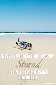 Besser Mit Dem Fahrrad Zum Strand Als Mit Dem Mercedes Zur Arbeit Lebensweisheit Strand Spruche Spruche Spruche Urlaub