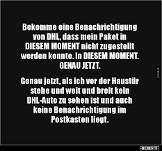 Falsch zugestellte pakete gehören zum glück nicht zu gewöhnlichen vorfällen, sind aber nicht komplett auszuschließen. Bekomme Eine Benachrichtigung Von Dhl Dass Mein Paket In Lustige Bilder Spruche Witze Echt Lustig
