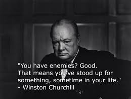You Have Enemies Good That Means You Ve Stood Up For Something Sometime In Your Life Winston Churchill Quotes Churchill Quotes Quotations