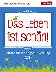 Träume und ziele, das ist der zündstoff deiner täglichen selbstmotivation und der antrieb dich jeden tag aufs neue anzustrengen, um deinem ziel näher zu kommen, deinen traum zu leben. Das Leben Ist Schon Kalender 2022 313 Zitate Fur Einen Positiven Tag Spruche Und Zitate Auf Spruchpool De