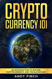 Learn all about the cryptocurrency industry. Amazon Com Cryptocurrency 101 An Introduction To Bitcoin Cryptocurrency And The Blockchain Ebook Finch Andy Kindle Store