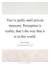 You Re Guilty Until Proven Innocent Perception Is Reality Picture Quotes