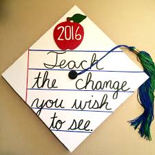 My Cap Unique Teacher College Graduation Cap Cursive Teach The Change You Wish To S College Graduation Cap High School Graduation Cap Teacher Graduation Cap