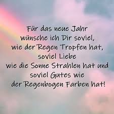 Wenn der regen heut entschwindet, am horizont der himmel lacht, regenbogen uns verbindet, mit seiner ganzen farbenpracht. Fur Das Neue Jahr Wunsche Ich Dir In 2021 Neujahrswunsche Spruche Wunsche Furs Neue Jahr Spruche Neues Jahr