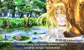 Pada zaman dahulu hiduplah seorang raja yang bernama kertamarta dari kerajaan daha. Cerita Keong Mas Dalam Bahasa Inggris Lengkap Dengan Terjemahan