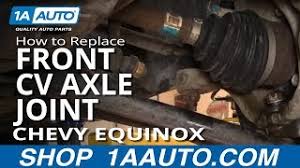 How To Replace Front Cv Axle Joint 05 09 Chevy Equinox Youtube
