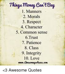 10 things money can t buy www powerofpositivity com can money buy happiness money cant buy power of positivity. Things Money Can T Buy 1 Manners 2 Morals 3 Respect 4 Character 5 Common Sense 6 Trust 7 Patience 8 Class 9 Integrity 10 Love Ucom 3 Awesome Quotes Love Meme On Me Me
