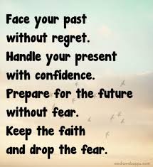 Face Your Past Without Regret Handle Your Present With Confidence Prepare For The Future Without Fear Ke Inspirational Quotes Pictures Wisdom Quotes Quotes