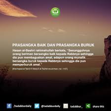 Kita sebagai hamba, haruslah sentiasa bersangka baik, bersabar dan yakin akan segala ketetapan allah. Prasangka Baik Dan Prasangka Buruk Tadabbur Daily