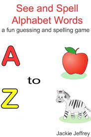 6 letter words that start with z · zaatar · zaddik · zaffer · zaffre · zaftig · zagged · zaikai · zakahs . See And Spell Alphabet Words A To Z A Fun Guessing And Spelling Game For Kids English Edition Ebook Jeffrey Jackie Amazon De Kindle Shop