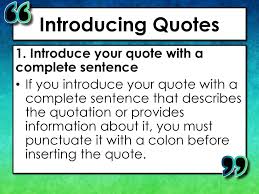 By introducing the quotation carefully, you can let your reader know both where the quotation is coming from, by including the author and the page number (if available), but also give your readers a sense of how the original author feels about his/her own material. A Lesson About Embedding Quotations Ppt Download