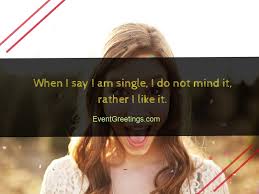This collection of pretty quotes for girls has quotes by poets, authors, celebrities, powerful women, and more. 77 Being Single Quotes To Enjoy Life Yourself Events Greetings