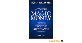 Read all the abundance romances! Advanced Magic Money A Course In Creating Abundance Book Two Magic Money Books 2 English Edition Ebook Alexander Holly Amazon De Kindle Store