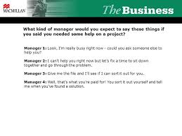 You can use the examples below to help form your own answer to this question based on the type of management style you follow. What Kind Of Manager Would You Expect To Say These Things If You Said You Needed Some Help On A Project Manager 1 Look I M Really Busy Right Now Could