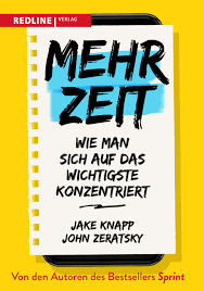 Mehr Zeit: Wie man sich auf das Wichtigste konzentriert - Knapp, Jake,  Zeratsky, John - Amazon.de: Bücher